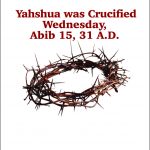 Yahshua was Crucified Wednesday, Abib 15, 31 A.D.